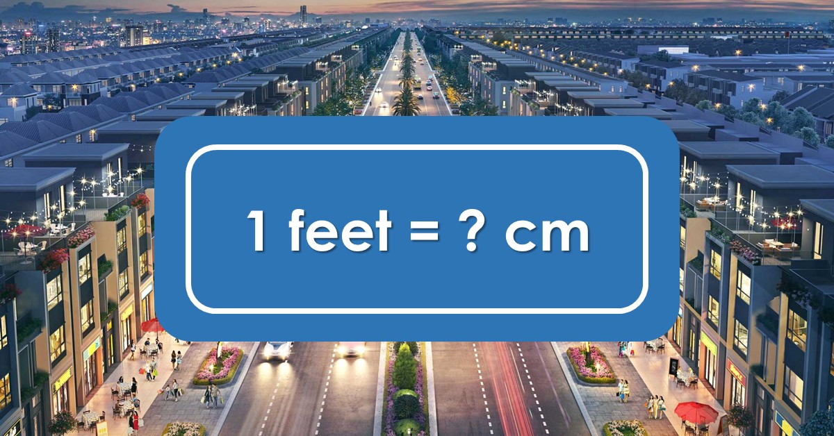 1 Feet Bằng Bao Nhiêu Cm, M, Mm, Km? Quy Đổi 1 Feet