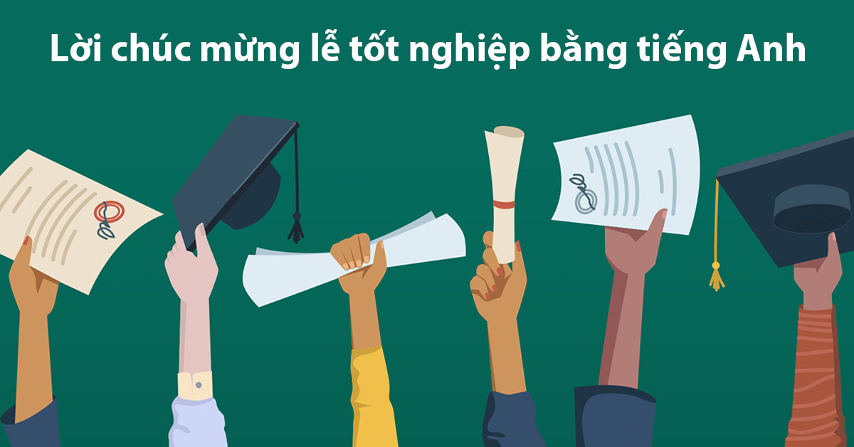 40 lời chúc mừng tốt nghiệp bằng tiếng Anh ngắn gọn, ý nghĩa
