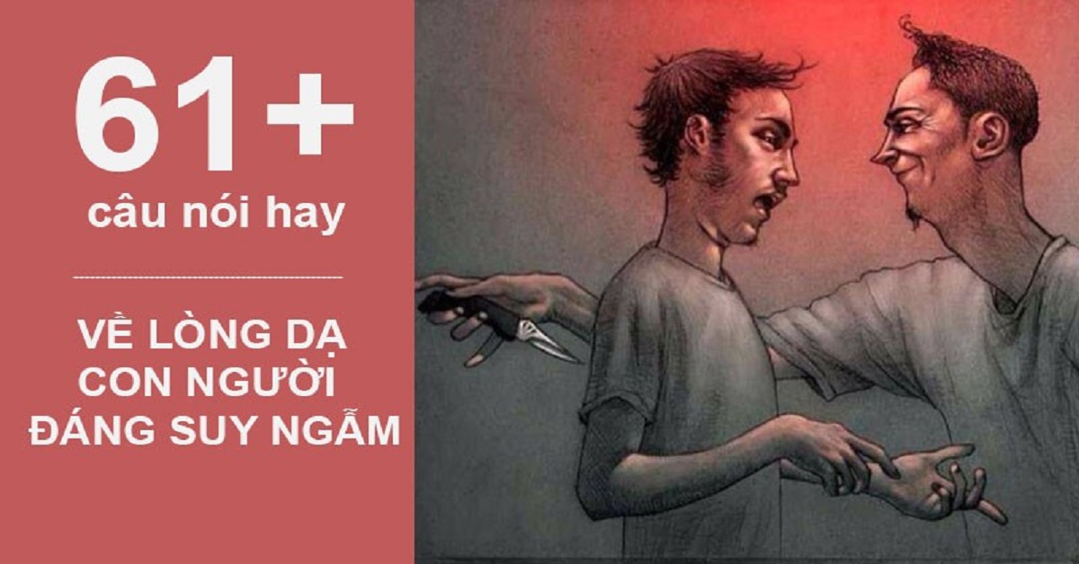 61+ Những câu nói hay về lòng dạ con người đáng suy ngẫm