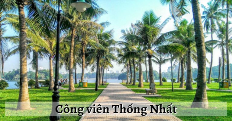 Công viên Thống Nhất: Có gì thú vị, cách di chuyển, giá vé gửi xe?