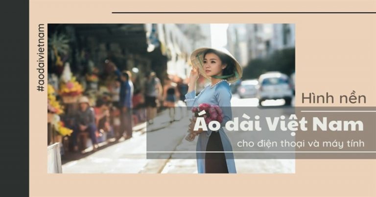 101+ hình nền, ảnh Áo dài Việt Nam đẹp nhất cho điện thoại, máy tính