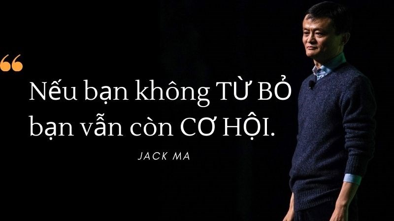 Nếu bạn không từ bỏ, bạn vẫn còn cơ hội - Jack Ma
