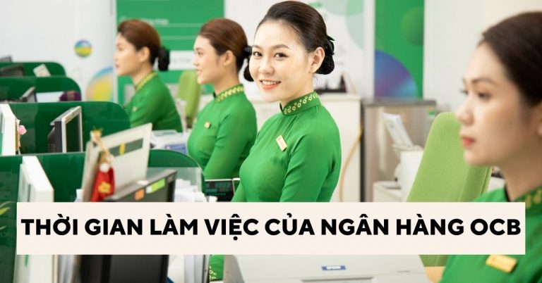 Giờ làm việc ngân hàng OCB toàn quốc mới nhất