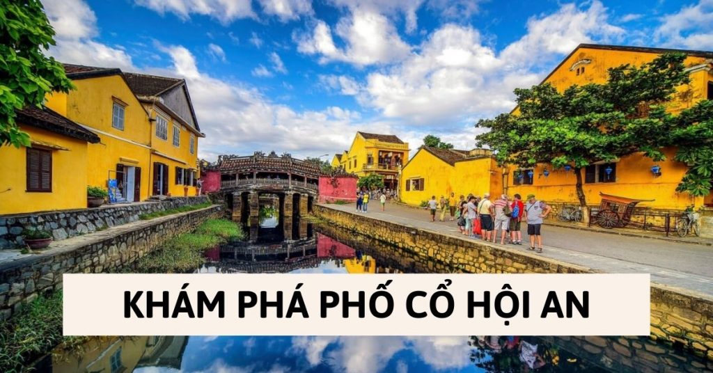 Khám phá Phố Cổ Hội An: Giá vé, chơi gì, ăn gì?