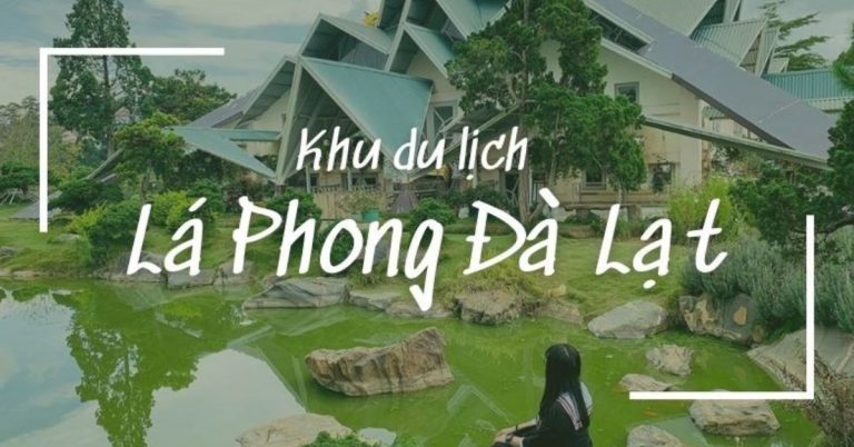 Khu du lịch Lá Phong Đà Lạt: địa chỉ, giá vé mới nhất