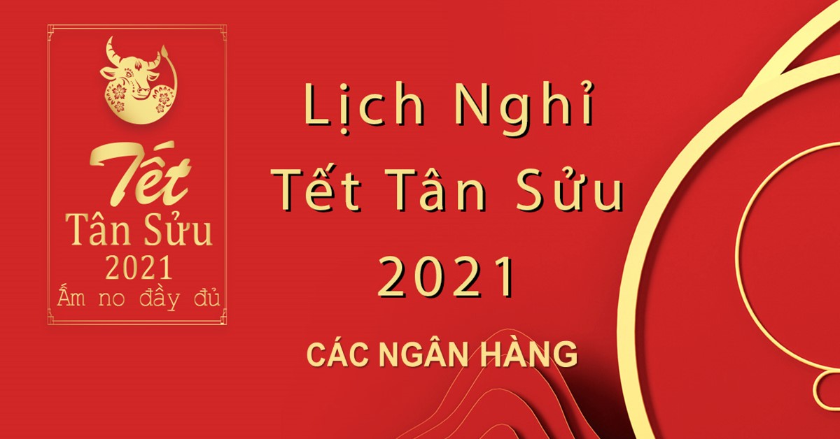 Lịch nghỉ Tết âm lịch 2021 các ngân hàng | Vietcombank, ACB, Agribank,...