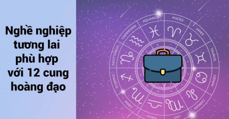 Nghề nghiệp tương lai phù hợp với 12 cung hoàng đạo