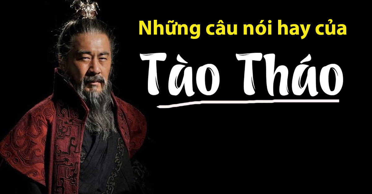 Những câu nói hay của Tào Tháo thâm thúy, kinh điển để đời cho mai sau