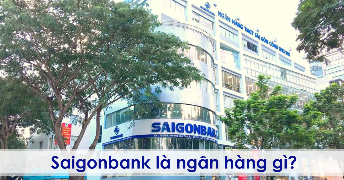 Saigonbank là ngân hàng gì? Thông tin chi tiết về Saigonbank