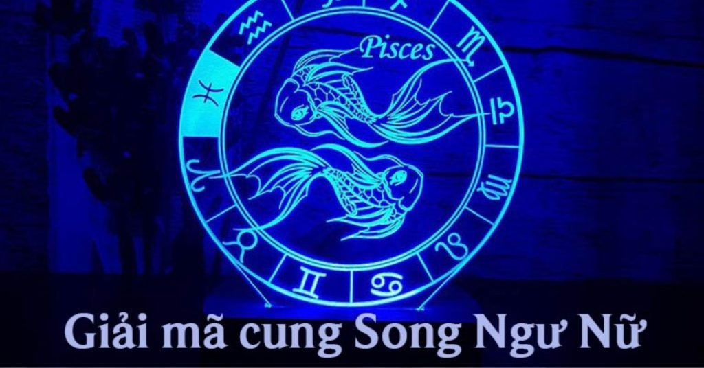 Song Ngư nữ | Giải mã tính cách, tình yêu của cô nàng Song Ngư