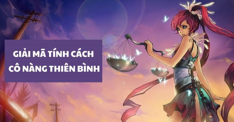 Thiên Bình nữ | Giải mã tính cách của cô nàng Thiên Bình
