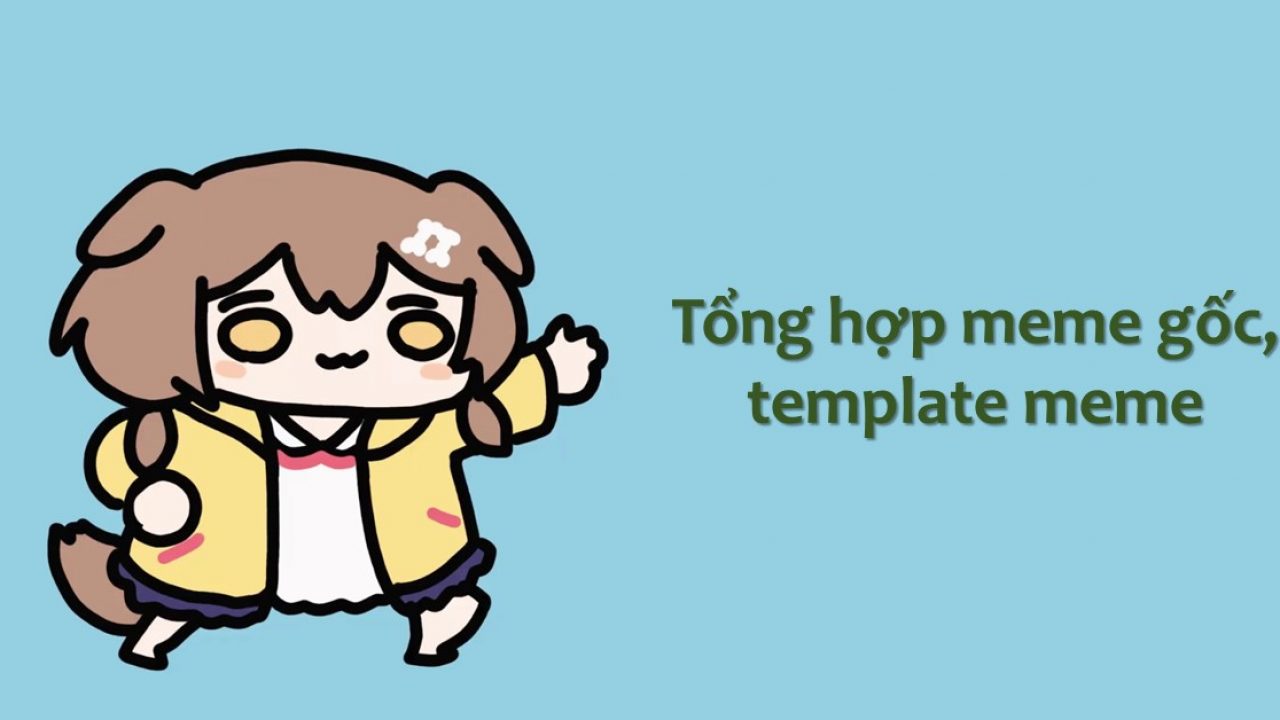 Tổng Hợp 50+ Meme Gốc, Template Dùng Để Chế Ảnh Meme Cực Chất