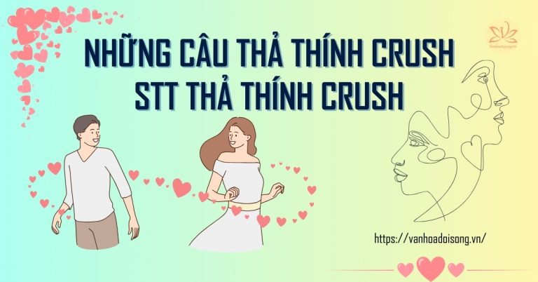 Những câu thả thính crush, stt thả thính crush, cưa crush là đổ ngay