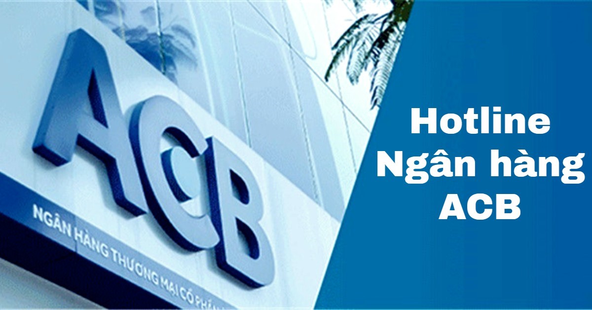 Tổng đài ACB - Hotline ngân hàng ACB mới nhất
