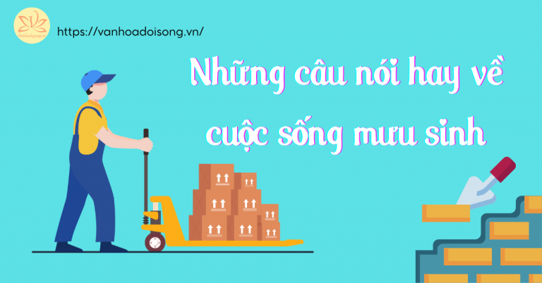 Những câu nói hay về cuộc sống mưu sinh, thấm thía từng chữ