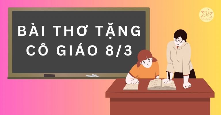 Những bài thơ tặng cô giáo 8/3 hay, ý nghĩa nhất tri ân ơn dạy dỗ cô giáo