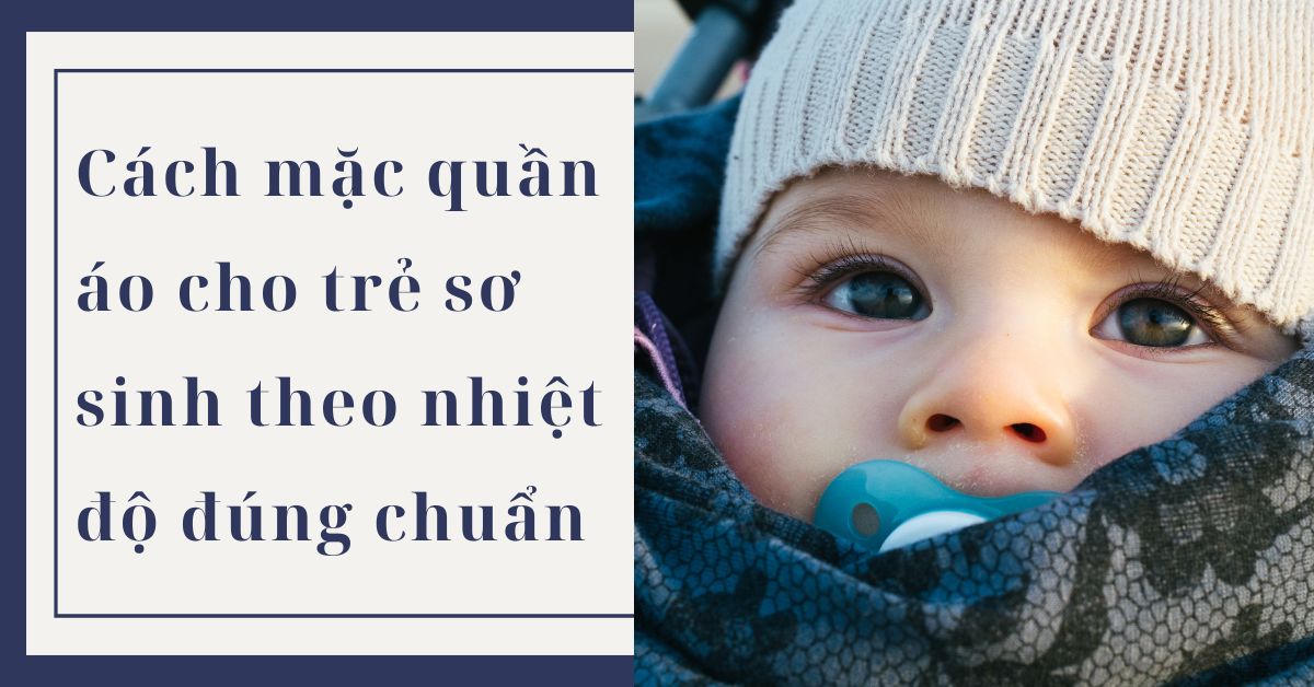 Cách mặc quần áo cho trẻ sơ sinh theo nhiệt độ đúng chuẩn