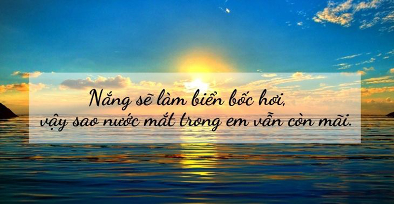 Nắng sẽ làm biển bốc hơi, vậy sao nước mắt trong em vẫn còn mãi.