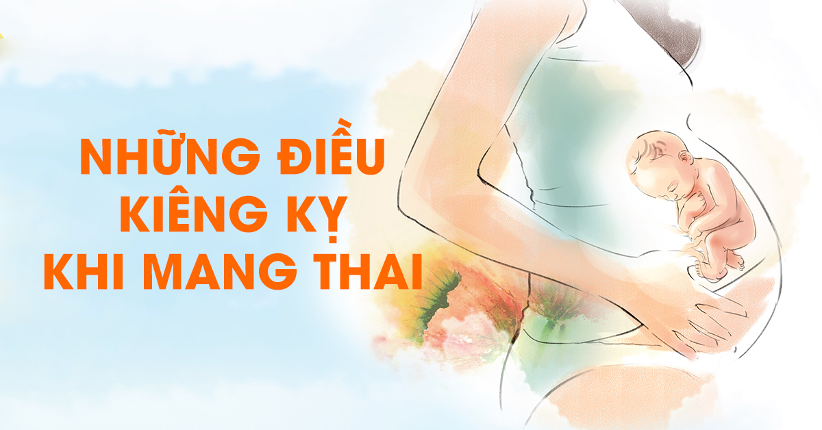 Những điều kiêng kỵ khi mang thai