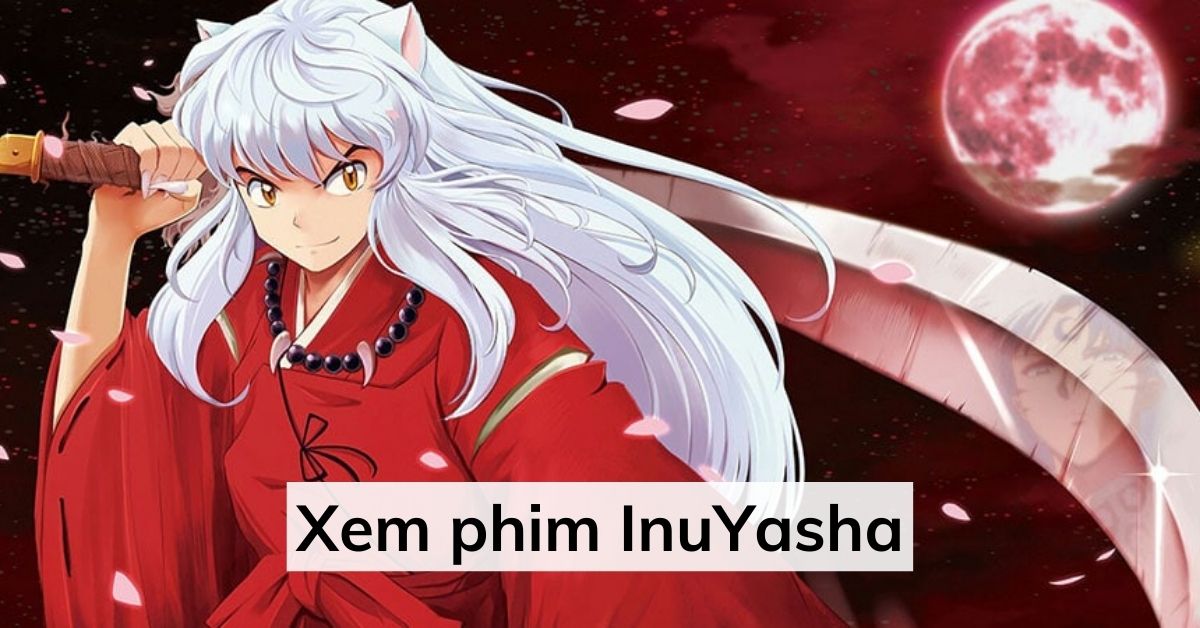 Hướng dẫn cách xem InuYasha trọn bộ, vietsub trên Zing TV