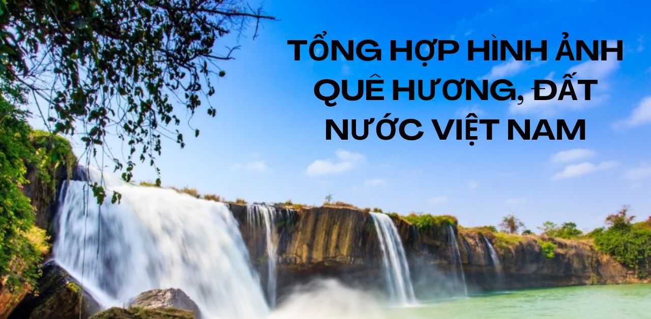 1001 ảnh đẹp quê hương đất nước với nhiều cảnh đẹp và đặc trưng