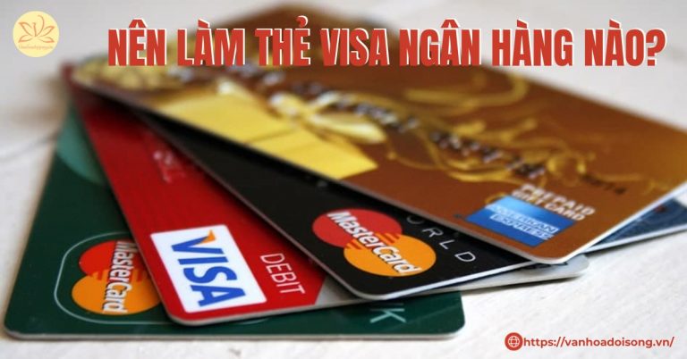 nên làm thẻ visa ngân hàng nào
