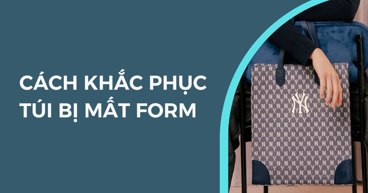 cách khắc phục túi bị mất form