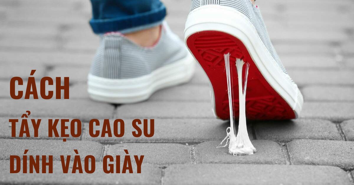 Những cách tẩy kẹo cao su dính vào giày dễ dàng, hiệu quả