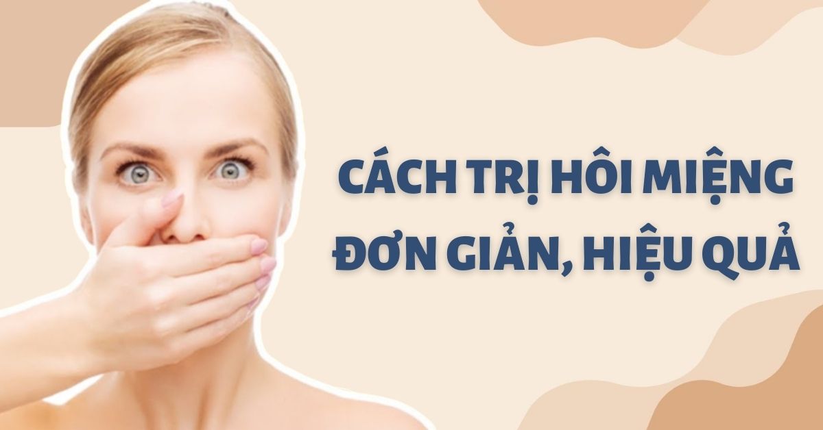 12 cách trị hôi miệng đơn giản và cực hiệu quả ngay tại nhà