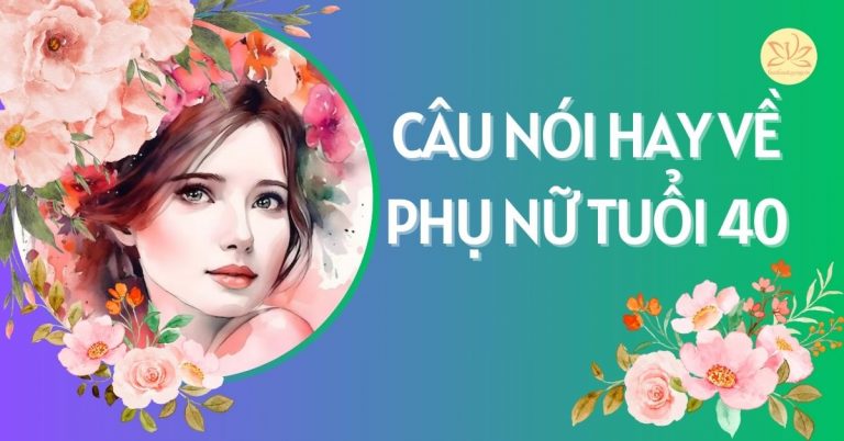 Câu nói hay về phụ nữ tuổi 40 - stt chào tuổi 40 cho phụ nữ