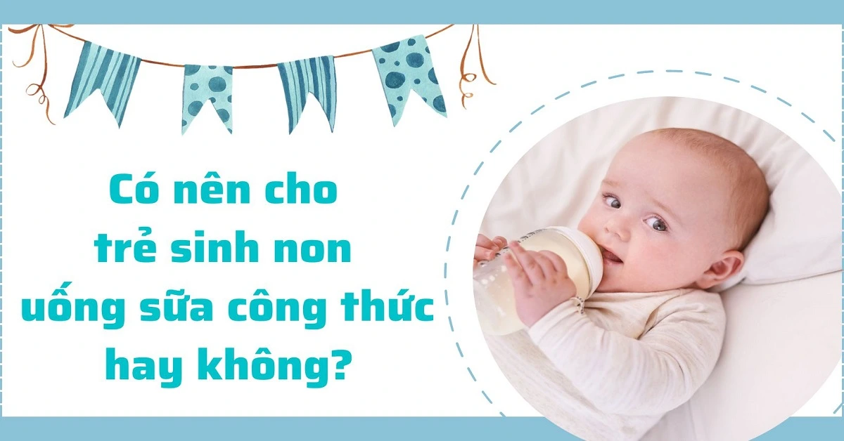 có nên cho trẻ sinh non uống sữa công thức