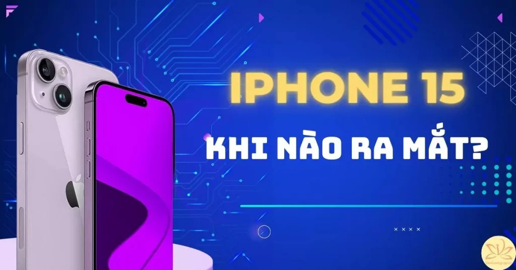 iPhone 15 khi nào ra mắt