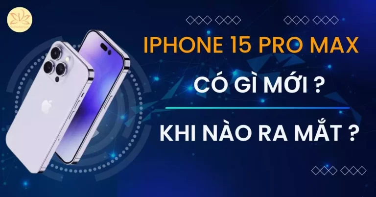 iphone 15 pro max khi nào ra mắt iphone 15 pro max giá bao nhiêu