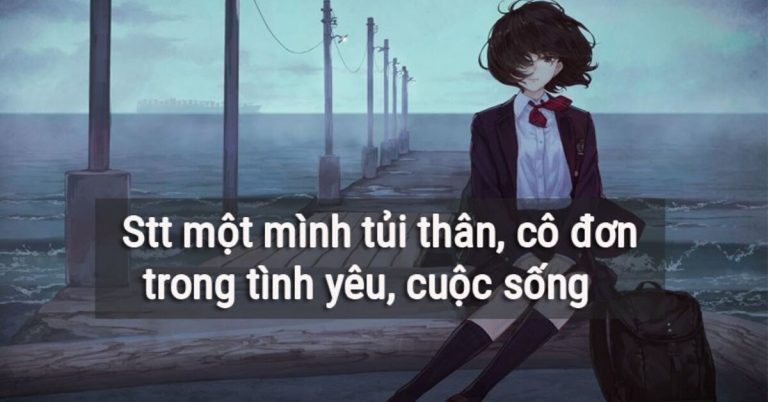 Stt tủi thân trong tình yêu, cuộc sống - Stt tủi thân một mình cô đơn