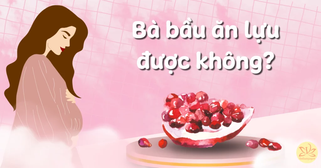 bà bầu ăn lựu được không