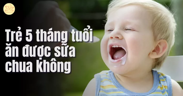 trẻ 5 tháng tuổi ăn được sữa chua không