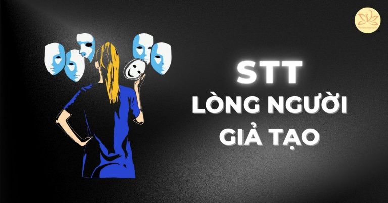 Stt lòng người giả tạo, những câu nói về con người sống giả tạo, 2 mặt