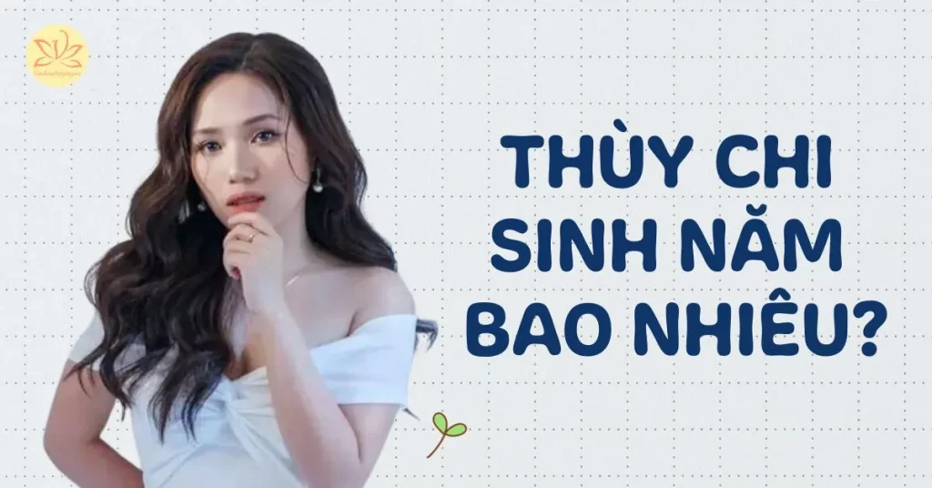 thùy chi sinh năm bao nhiêu