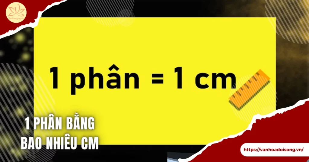 1 phân bằng bao nhiêu cm, mm, dm, m, km, thước, tấc, ly?