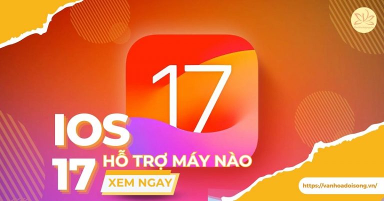 iOS 17 hỗ trợ máy nào