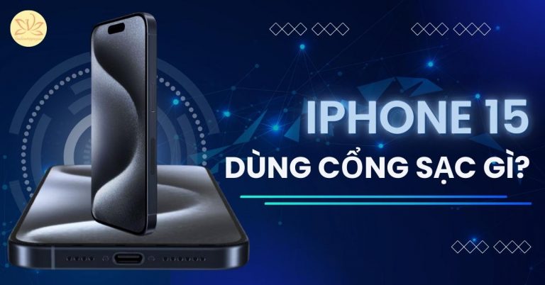 iPhone 15 dùng cổng sạc gì