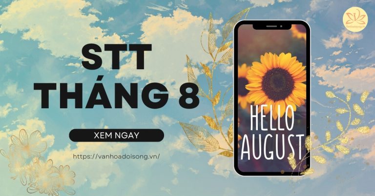Stt tháng 8, những câu nói hay chào tháng 8 ý nghĩa, mới nhất