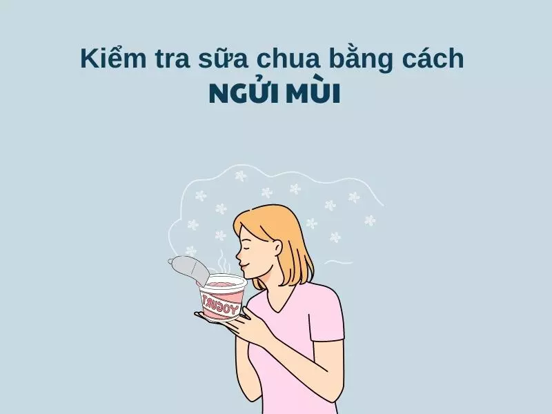 Nếu có mùi hôi, khác với mùi đặc trưng của sữa chua thì sữa chua đã bị hỏng rồi đấy