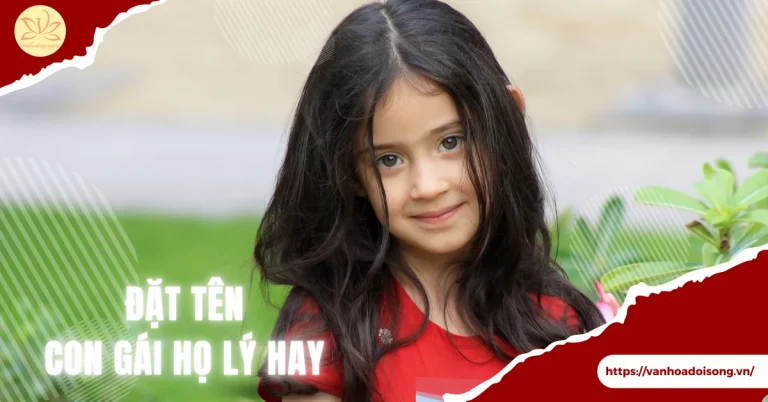 450+ tên con gái họ Lý 3 chữ, 4 chữ đẹp, hay và ý nghĩa