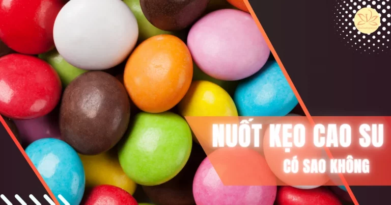 Lỡ nuốt kẹo cao su có sao không? Cách xử lý cần thiết nên biết