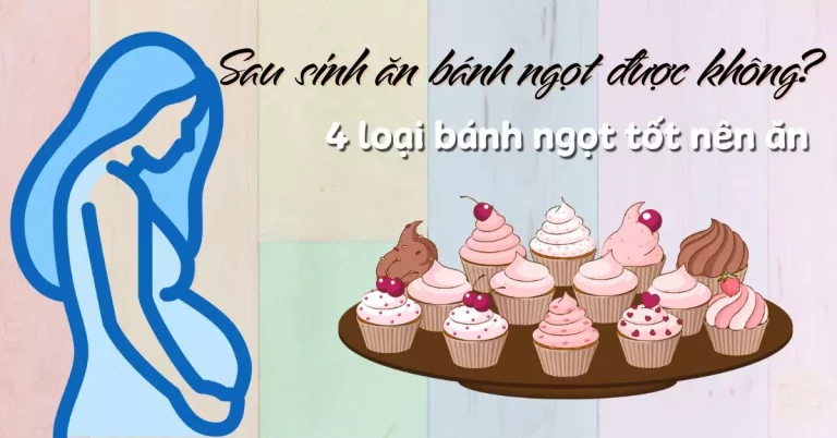 sau sinh ăn bánh ngọt được không
