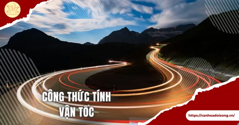 4 công thức tính vận tốc thường gặp trong đề thi năm 2023