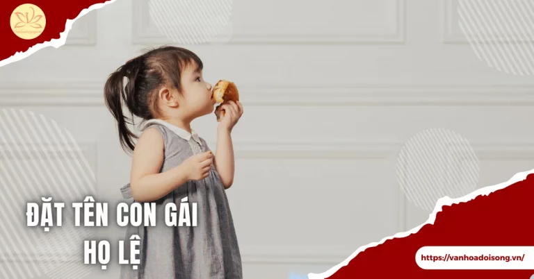 Đặt tên con gái họ Lê 3 chữ, 4 chữ hay, đẹp và ý nghĩa