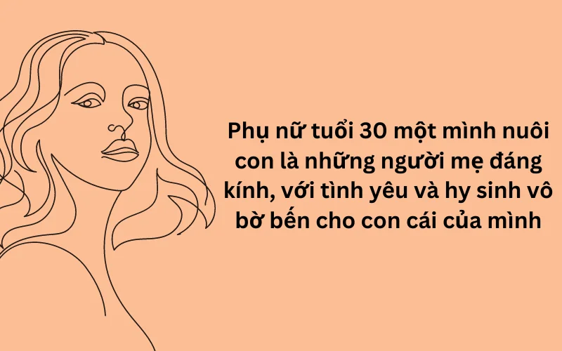 Câu nói hay về phụ nữ tuổi 30 1 mình nuôi con - hình 2