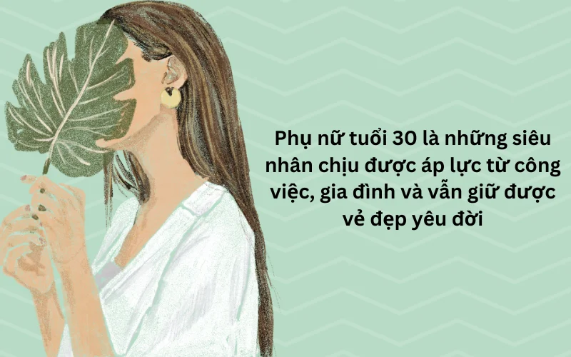 Phụ nữ tuổi 30 là những siêu nhân chịu được áp lực từ công việc, gia đình và vẫn giữ được vẻ đẹp yêu đời